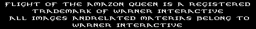 Flight Of The Amazon Queen is a registered trademark of Warner Interactive. All images and related materials belong to Warner Interactive.